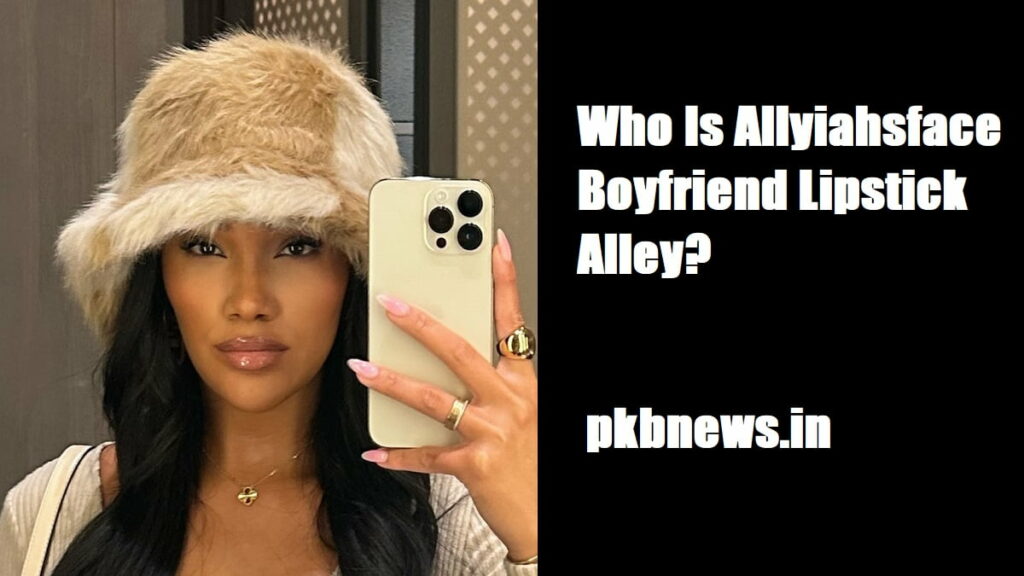 Who Is Allyiahsface Boyfriend Lipstick Alley? [ lastest 2024