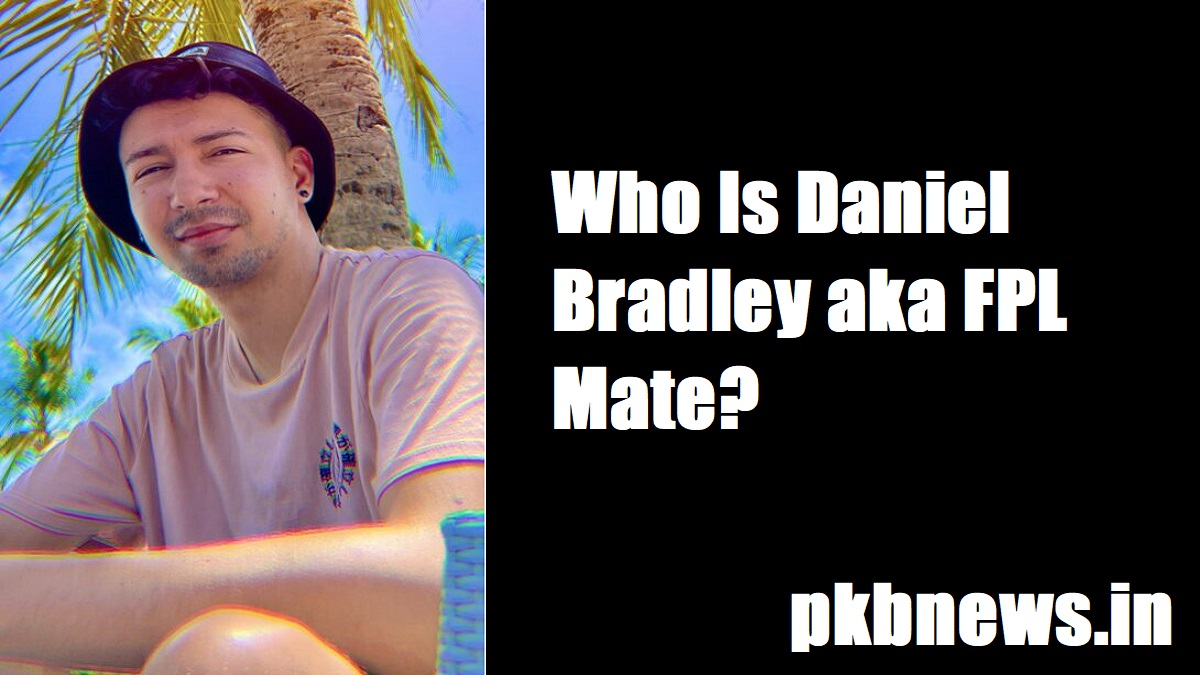 Daniel Bradley aka FPL Mate