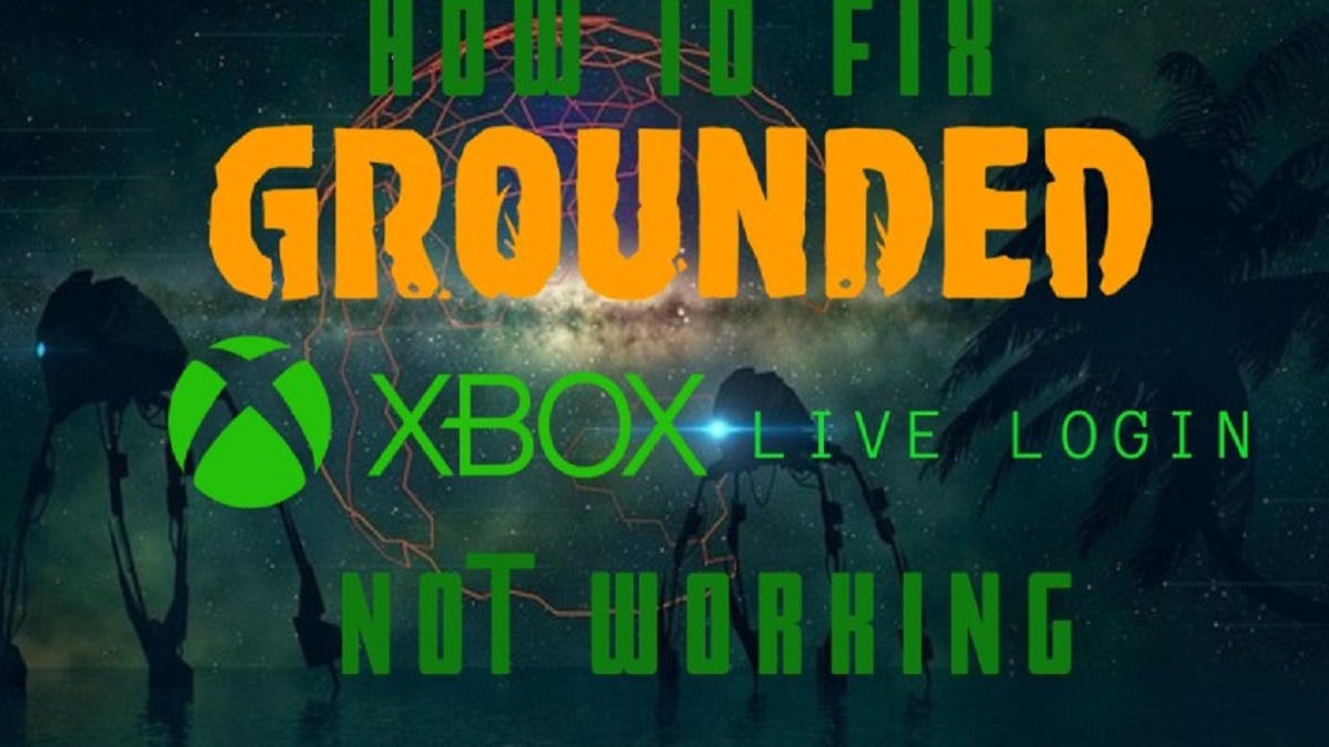 How to Fix Grounded Xbox Live Login Not Working? Step-By-Step Guide