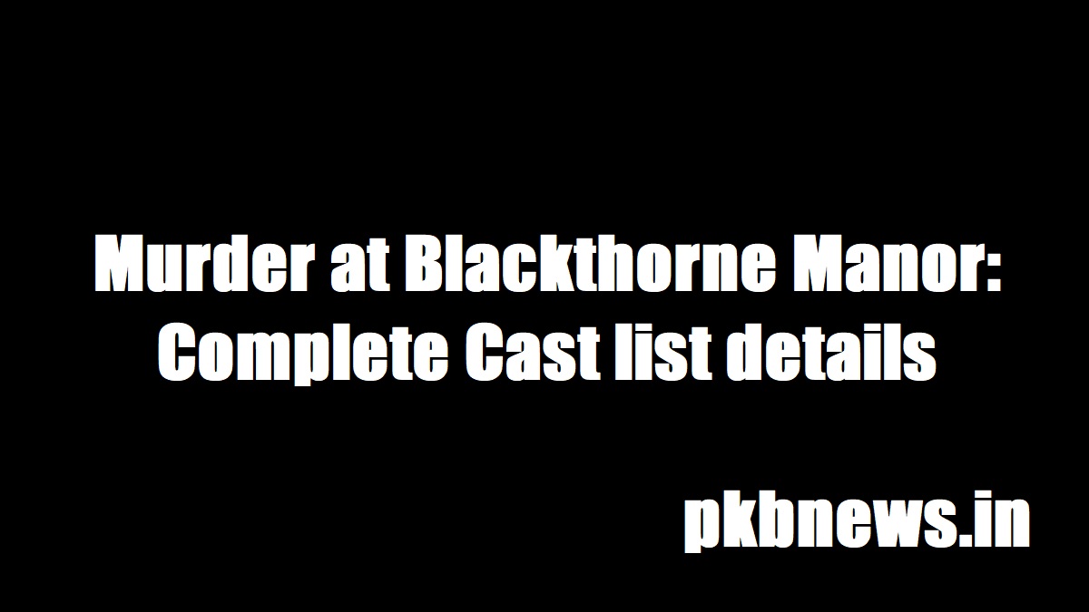 Murder at Blackthorne Manor: Complete Cast list details