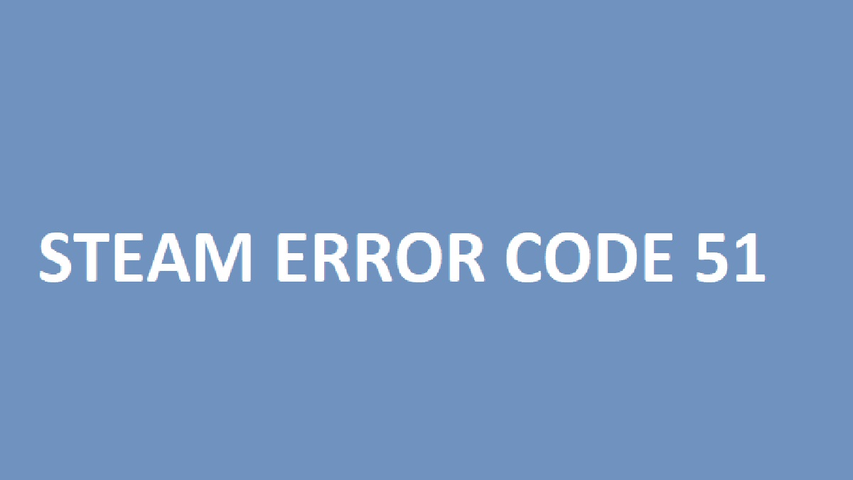 How to Fix Steam Error Code 51? Get Step-By-Step Guide